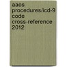 Aaos Procedures/icd-9 Code Cross-reference 2012 door Aaos