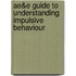 Ae&e Guide To Understanding Impulsive Behaviour
