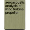 Aeroacoustic Analysis Of Wind Turbine Propeller by Muhammad Ahsan Irshad