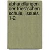 Abhandlungen Der Fries'schen Schule, Issues 1-2 door Jakob Friedrich Fries