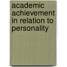 Academic Achievement In Relation To Personality door Nagarjuna Togata Itte