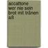 Accattone     Wer nie sein Brot mit Tränen aß