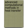 Advanced Computational Methods In Heat Transfer by C.A. Brebbia