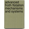 Advanced Froth Flotation Mechanisms and Systems door Manoj Mohanty