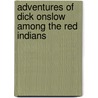 Adventures of Dick Onslow Among the Red Indians door William Henry Giles Kingston