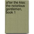 After the Kiss: The Notorious Gentlemen, Book 1