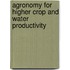 Agronomy for Higher Crop and Water Productivity