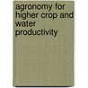 Agronomy for Higher Crop and Water Productivity by Hari Ram
