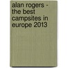 Alan Rogers - The Best Campsites in Europe 2013 door Alan Rogers Guides Ltd