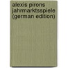 Alexis Pirons Jahrmarktsspiele (German Edition) by Backhaus Johannes