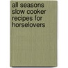 All Seasons Slow Cooker Recipes for Horselovers door Debbie L. Overman