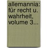 Allemannia: Für Recht U. Wahrheit, Volume 3... door Onbekend