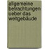 Allgemeine Betrachtungen Ueber Das Weltgebäude