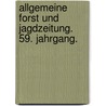 Allgemeine Forst und Jagdzeitung. 59. Jahrgang. by Unknown