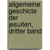 Allgemeine Geschicte Der Jesuiten, Dritter Band door Peter Philipp Wolf