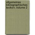 Allgemeines Bibliographisches Lexikon, Volume 2