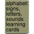 Alphabet: Signs, Letters, Sounds Learning Cards