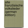 Alte Französische Volkslieder (German Edition) door Bartsch Karl