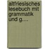 Altfriesisches Lesebuch Mit Grammatik Und G....