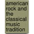 American Rock And The Classical Music Tradition