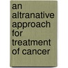 An Altranative Approach for Treatment of Cancer door Sandesh Chibber