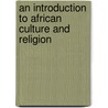 An Introduction to African Culture and Religion door Daniel W. Kasomo