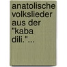 Anatolische Volkslieder Aus Der "kaba Dili."... door Onbekend