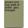 Ancient and Holy Wells of Dublin. Gary Branigan door Gary Branigan