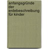 Anfangsgründe Der Erdebeschreibung Für Kinder door Onbekend