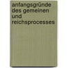 Anfangsgründe Des Gemeinen Und Reichsprocesses by Wolrad Burchardi