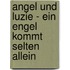 Angel und Luzie - Ein Engel kommt selten allein