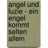 Angel und Luzie - Ein Engel kommt selten allein door Bianka Minte-König