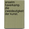 Anselm Haverkamp. Die Zweideutigkeit der Kunst. by Anselm Haverkamp