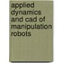 Applied Dynamics And Cad Of Manipulation Robots