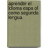 Aprender El Idioma Espa Ol Como Segunda Lengua.