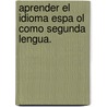 Aprender El Idioma Espa Ol Como Segunda Lengua. door Leonor Buend a