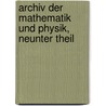 Archiv Der Mathematik Und Physik, Neunter Theil door Anonymous Anonymous