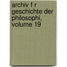 Archiv F R Geschichte Der Philosophi, Volume 19 door Lüdwig Stein