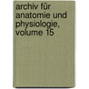 Archiv Für Anatomie Und Physiologie, Volume 15 by Christian Wilhelm Braune