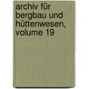 Archiv Für Bergbau Und Hüttenwesen, Volume 19 door Carl J.B. Karsten