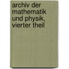 Archiv der Mathematik und Physik, Vierter Theil door Onbekend