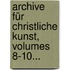 Archive Für Christliche Kunst, Volumes 8-10...