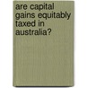 Are Capital Gains Equitably Taxed in Australia? door Maheswaran Sridaran