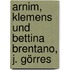 Arnim, Klemens und Bettina Brentano, J. Görres