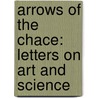 Arrows of the Chace: Letters on Art and Science door Lld John Ruskin