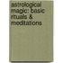 Astrological Magic: Basic Rituals & Meditations
