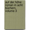 Auf Der Höhe: Roman In Acht Büchern, Volume 3 door Berthold Auerbach