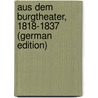 Aus Dem Burgtheater, 1818-1837 (German Edition) by Carl Ludwig Costenoble