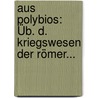 Aus Polybios: Üb. D. Kriegswesen Der Römer... by Polybius