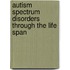 Autism Spectrum Disorders Through the Life Span
